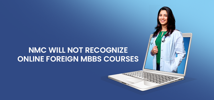 The National Medical Council (NMC) has decided that it will not recognise international medical degrees earned online.