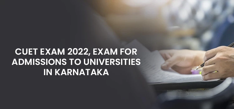 CUET Entrance Exams for all the Universities in Karnataka
