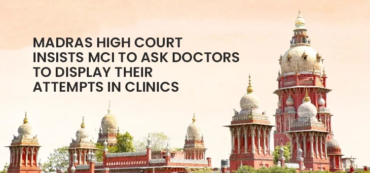 Hon'ble Madras High Court asks MCI to ask doctors to display their attempts in Clinics