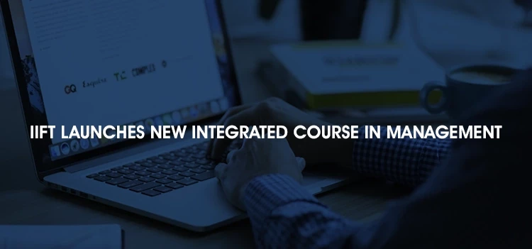 IIFT launches Integrated Programme in Management (IPM), admission through IPMAT