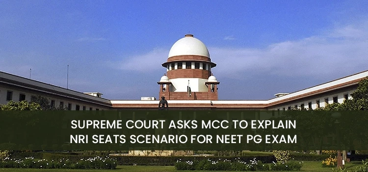 Hon'ble Supreme Court asks MCC to explain NRI quota for NEET PG Exam