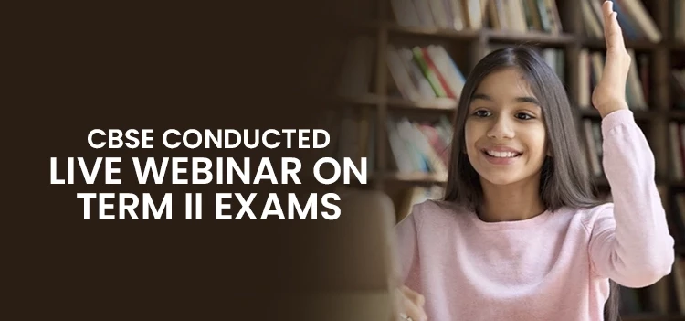 CBSE conducted a live webcast on the options for conducting term 2 board exams.