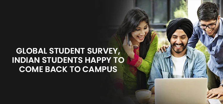 Global Student Survey: Indian Students happy come back to campus