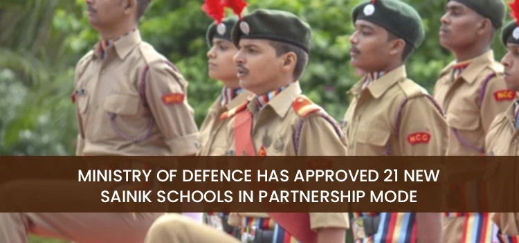 The Ministry of Defence has approved 21 new Sainik Schools in partnership mode for the academic year 2022-2023