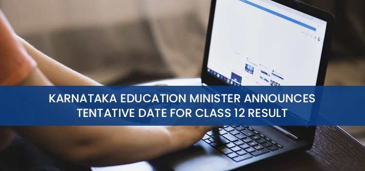 Karnataka's Education Minister has set a tentative date for the release of class 12 results.