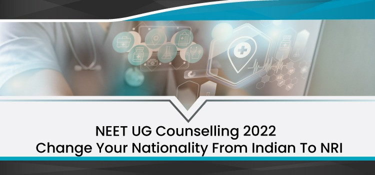 MCC allows candidates to change Nationality from Indian to NRI - NEET UG 2022